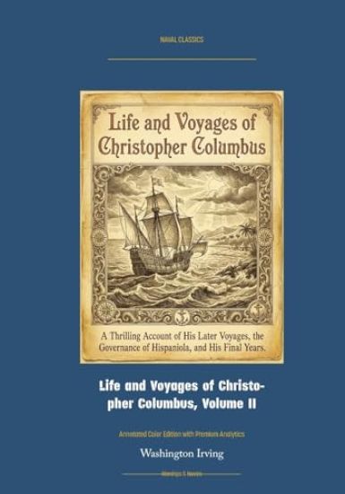Life and Voyages of Christopher Columbus, Volume II: Annotated Color Edition with Premium Analytics