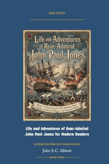 Life and Adventures of Rear-Admiral John Paul Jones: Annotated Color Edition with Premium Analytics
