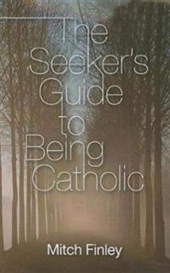 The Seeker's Guide to Being Catholic