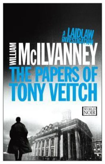 The Papers of Tony Veitch: A Laidlaw Investigation (Jack Laidlaw Novels Book 2)