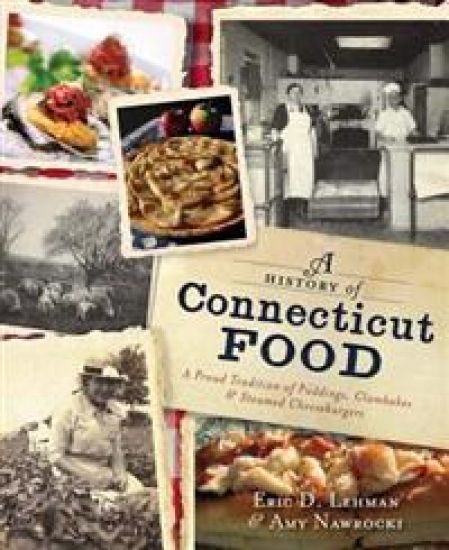 A History of Connecticut Food: A Proud Tradition of Puddings, Clambakes & Steamed Cheeseburgers