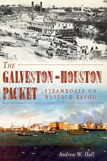 The Galveston-Houston Packet: Steamboats on Buffalo Bayou