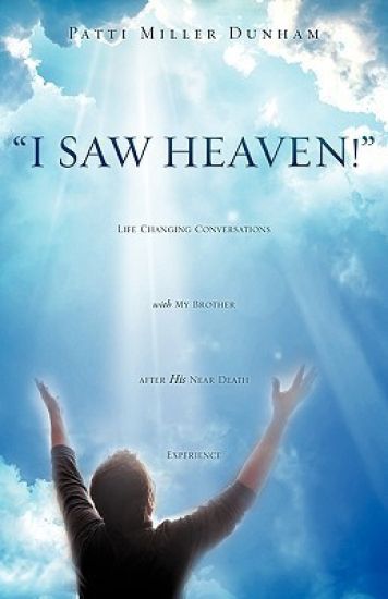 I Saw Heaven! Life Changing Conversations with My Brother After His Near Death Experience