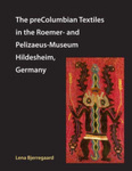 The preColumbian Textiles in the Roemer- and Pelizaeus-Museum Hildesheim, Germany
