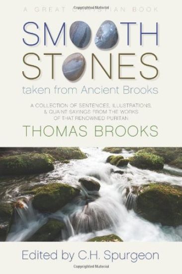 Smooth Stones taken from Ancient Brooks: Being a Collection of Sentences, Illustrations, and Quaint Sayings from the Works of that Renowned Puritan Th