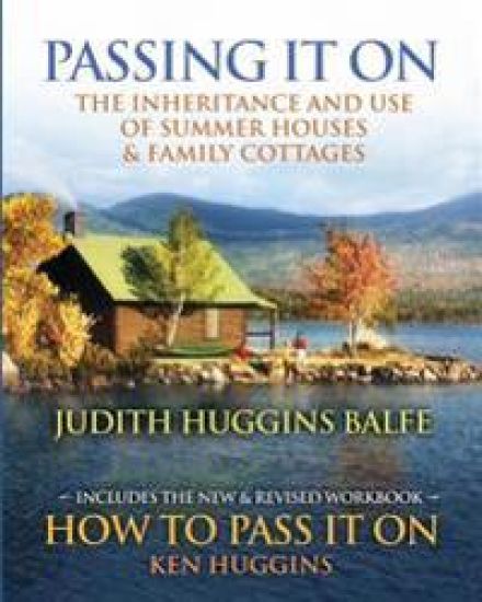 Passing It On: The Inheritance and Use of Summer Houses and Family Cottages - Including the workbook: How To Pass It On by Ken Huggin