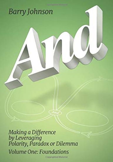 AND....Volume One: Foundations: Making a Difference by Levereging Polarity, Paradox, or Dilemma