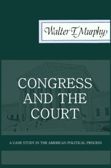 Congress and the Court: A Case Study in the American Political Process