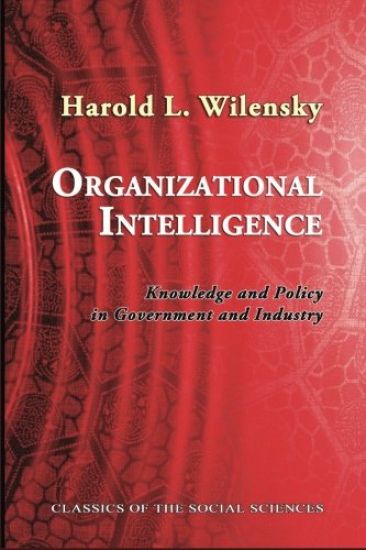 Organizational Intelligence: Knowledge and Policy in Government and Industry