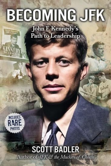 Becoming JFK: John F. Kennedy's Early Path to Leadership