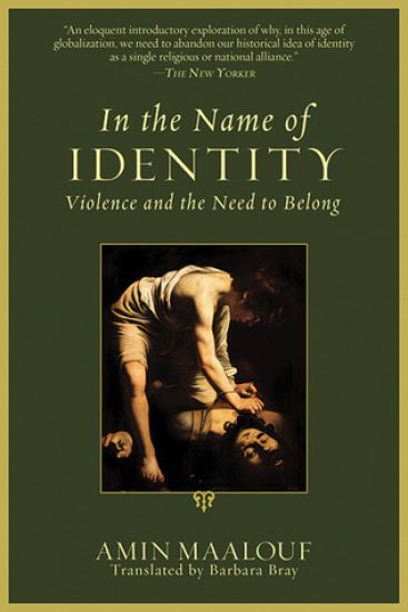 In the Name of Identity: Violence and the Need to Belong