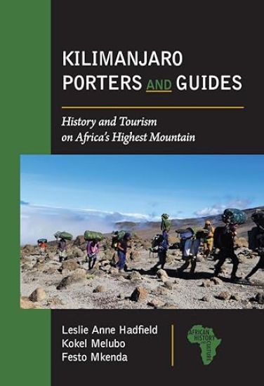 Kilimanjaro Porters and Guides: History and Tourism on Africa's Highest Mountain