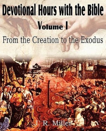 Devotional Hours with the Bible Volume I, from the Creation to the Exodus