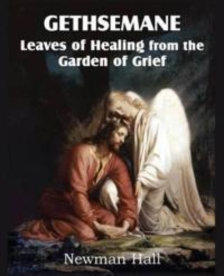 Gethsemane; Leaves of Healing from the Garden of Grief
