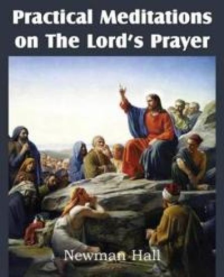 Practical Meditations on the the Lord's Prayer