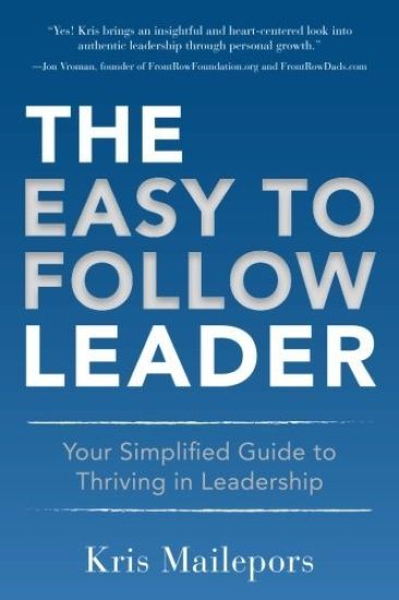 The Easy to Follow Leader: Your Simplified Guide to Thriving in Leadership