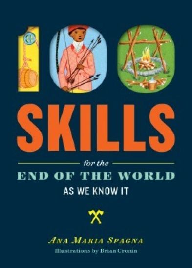 100 Skills You'll Need for the End of the World (as We Know It)