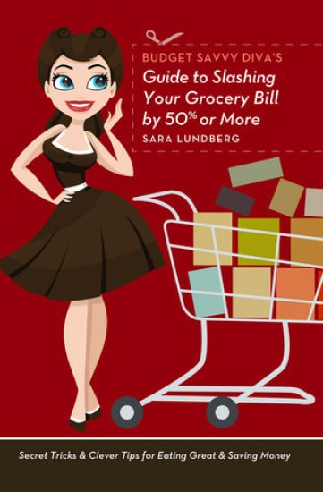 Budget Savvy Diva's Guide To Slashing Your Grocery Bill By 50% Or More