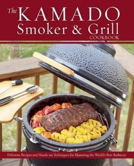 The Kamado Smoker And Grill Cookbook