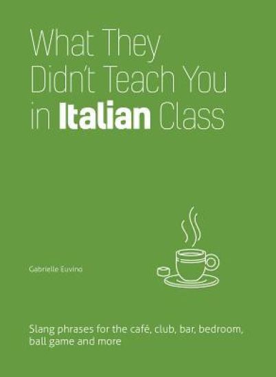 What They Didn't Teach You In Italian Class