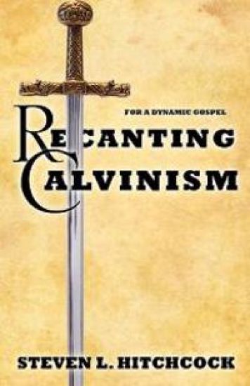 Recanting Calvinism
