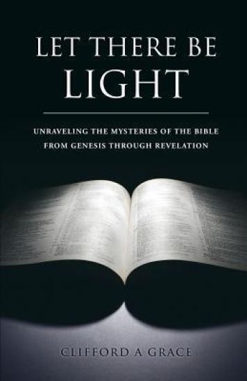 LET THERE BE LIGHT by CLIFFORD A. GRACE