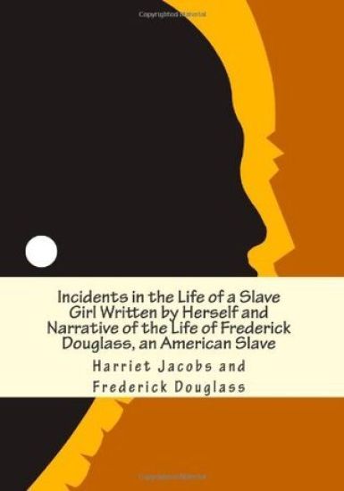 Incidents in the Life of a Slave Girl Written by Herself and Narrative of the Life of Frederick Douglass, an American Slave