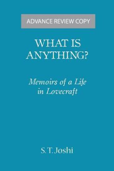 What Is Anything?: Memoirs of a Life in Lovecraft