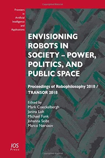 Envisioning Robots in Society – Power, Politics, and Public Space
