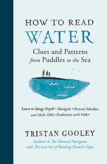 How to Read Water: Clues and Patterns from Puddles to the Sea