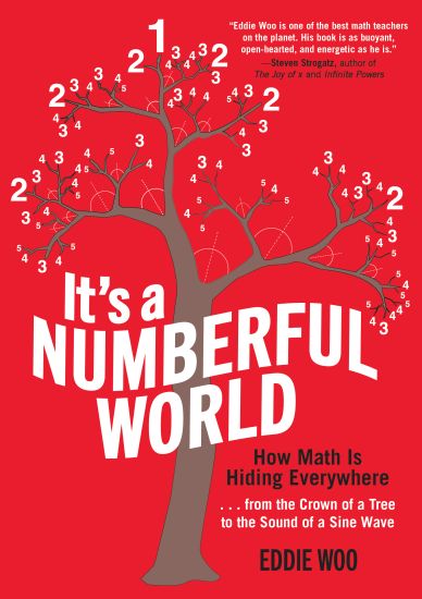 It's a Numberful World: How Math Is Hiding Everywhere - From the Crown of a Tree to the Sound of a Sine Wave