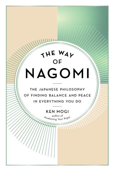 The Way of Nagomi: The Japanese Philosophy of Finding Balance and Peace in Everything You Do