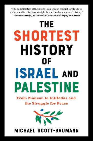Shortest History of Israel and Palestine: From Zionism to Intifadas and the Struggle for Peace