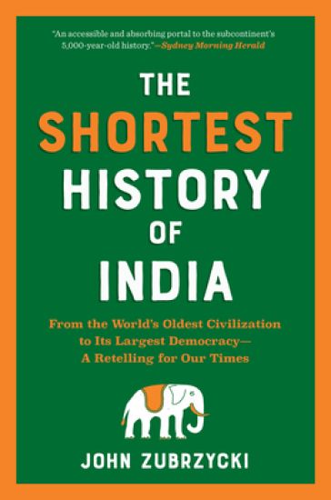 The Shortest History of India: From the World's Oldest Civilization to Its Largest Democracy - A Retelling for Our Times