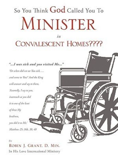 So You Think God Called You to Minister in Convalescent Homes