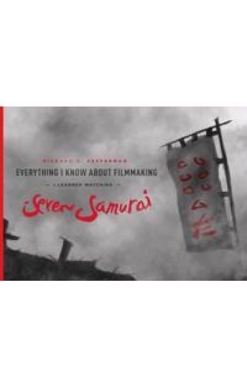 Everything I know About Filmmaking I Learned Watching Seven Samurai