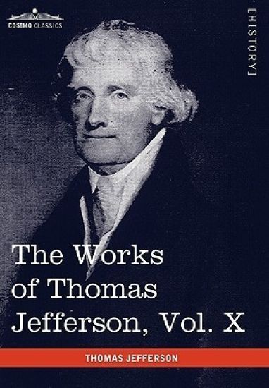 The Works of Thomas Jefferson, Vol. X (in 12 Volumes)