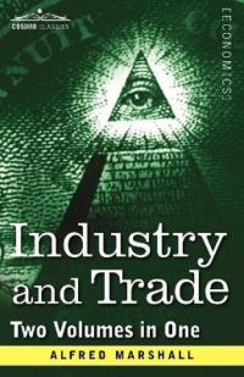 Industry and Trade (Two Volumes in One)