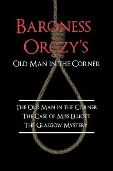Baroness Orczy's Old Man in the Corner