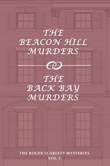 The Roger Scarlett Mysteries, Vol. 1: The Beacon Hill Murders / The Back Bay Murders