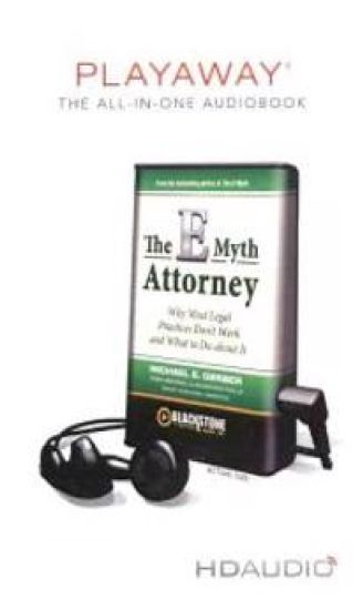 The E-Myth Attorney: Why Most Legal Practices Don't Work and What to Do about It