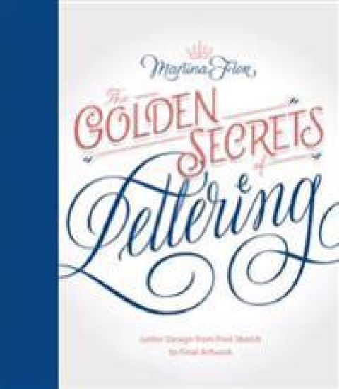 Golden Secrets of Lettering: Letter Design from First Sketch to Final Artwork