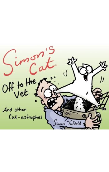 Simon's Cat Off to the Vet . . . and Other Cat-Astrophes