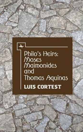 Philo's Heirs: Moses Maimonides and Thomas Aquinas