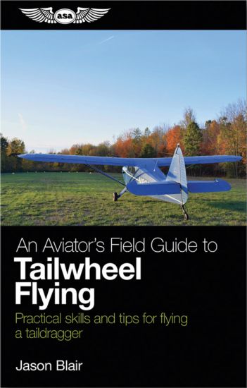 An Aviator's Field Guide to Tailwheel Flying