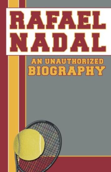Rafael Nadal: An Unauthorized Biography