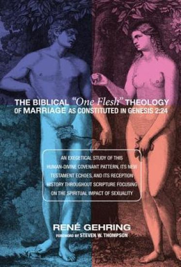 The Biblical "One Flesh" Theology of Marriage as Constituted in Genesis 2