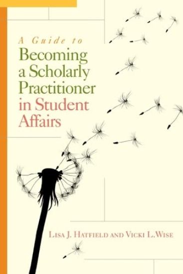 A Guide to Becoming a Scholarly Practitioner in Student Affairs