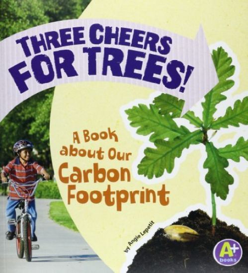 Three Cheers for Trees!: A Book about Our Carbon Footprint