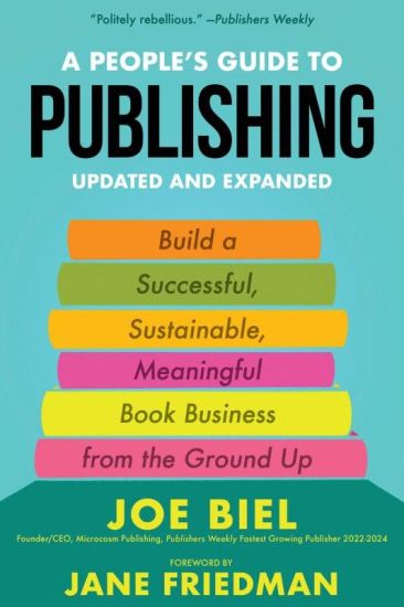 A People's Guide to Publishing: Building a Successful, Sustainable, Meaningful Book Business from the Ground Up